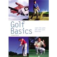 Golf Basics : Learn the Game and Lower Your Handicap