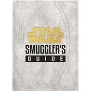 Star Wars: Smuggler's Guide (Star Wars Jedi Path Book Series, Star Wars Book for Kids and Adults)
