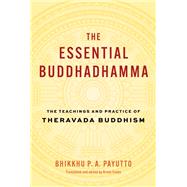 The Essential Buddhadhamma The Teachings and Practice of Theravada Buddhism