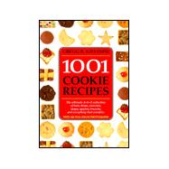 1001 Cookie Recipes : The Ultimate A-to-Z Collection of Bars, Drops, Crescents, Snaps, Squares, Biscuits, and Everything That Crumbles