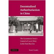 Decentralized Authoritarianism in China: The Communist Party's Control of Local Elites in the Post-Mao Era