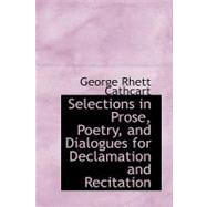 Selections in Prose, Poetry, and Dialogues for Declamation and Recitation