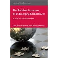 The Political Economy of an Emerging Global Power In Search of the Brazil Dream