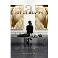 A Hit of Heaven: A Soul's Journey Through Illusion