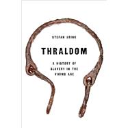 Thraldom A History of Slavery in the Viking Age