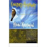 Kingbird Highway : The Story of a Natural Obsession That Got a Little Out of Hand