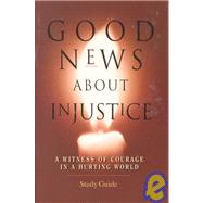 Good News About Injustice: A Witness of Courage in a Hurting World