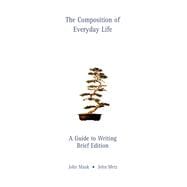 The Composition of Everyday Life A Guide to Writing, Brief Edition (with InfoTrac)