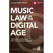 Music Law in the Digital Age - 4th Edition: Copyright Essentials for Today's Music Business