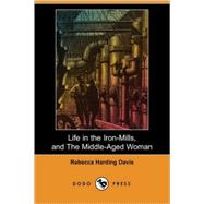 Life in the Iron-Mills, and The Middle-Aged Woman