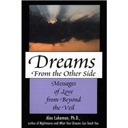 Dreams from the Other Side Messages of Love from Beyond the Veil