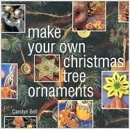 Make Your Own Christmas Tree Ornaments : Inspiring Ideas for Decorating Your Christmas Tree with Innovative, Eyecatching Ornaments