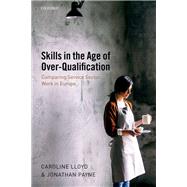 Skills in the Age of Over-Qualification Comparing Service Sector Work in Europe