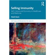 Selling Immunity Self, Culture and Economy in Healthcare and Medicine