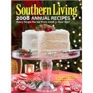 Southern Living 2008 Annual Recipes : Every Single Recipe from 2008--Over 850!