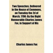 Two Speeches, Delivered in the House of Commons, on Tuesday the 2nd of March, 1790