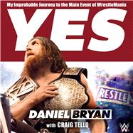 Yes! My Improbable Journey to the Main Event of WrestleMania