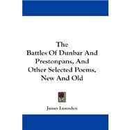 The Battles of Dunbar and Prestonpans, and Other Selected Poems, New and Old
