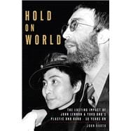 Hold On World The Lasting Impact of John Lennon & Yoko Ono's Plastic Ono Band, 50 Years On