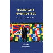 Resistant Hybridities New Narratives of Exile Tibet