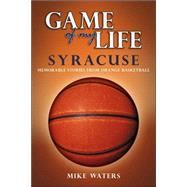 Game of My Life Syracuse: Memorable Stories from Orangemen Basketball