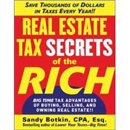 Real Estate Tax Secrets of the Rich Big-Time Tax Advantages of Buying, Selling, and Owning Real Estate