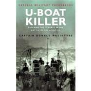 U-Boat Killer : Fighting the U-Boats in the Battle of the Atlantic