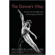 The Dancer's Way The New York City Ballet Guide to Mind, Body, and Nutrition