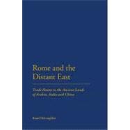 Rome and the Distant East Trade Routes to the ancient lands of  Arabia, India and China