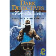 Dark Detectives : Adventures of the Supernatural Sleuths
