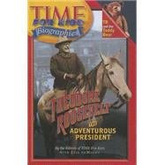 Time for Kids: Theodore Roosevelt: The Adventurous President