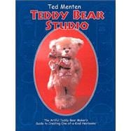 Ted Menten's Teddy Bear Studio: A Step-By-Step Guide to Creating Your Own One-Of-A-Kind Artist Teddy Bear