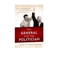 The General and the Politician Dwight Eisenhower, Richard Nixon, and American Politics
