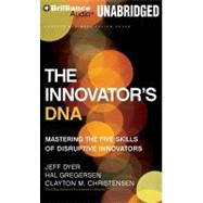 The Innovator's DNA: Mastering the Five Skills of Disruptive Innovators: Library Edition