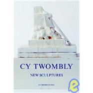 Cy Twombly : New Sculptures 1998-2005