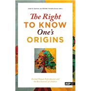 The Right to Know One's Origins Assisted Human Reproduction and the Best Interests of Children