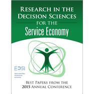 Research in the Decision Sciences for the Service Economy Best Papers from the 2015 Annual Conference