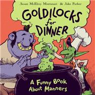 Goldilocks for Dinner A Funny Book About Manners