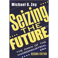 Seizing the Future: Dawn of the Macroindustrial Era