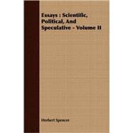 Essays : Scientific, Political, and Speculative - Volume II