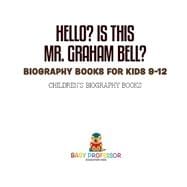 Hello? Is This Mr. Graham Bell? - Biography Books for Kids 9-12 | Children's Biography Books