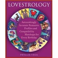 Lovestrology Astonishingly Accurate Romantic Profiles and Compatibility Matchups for Every Birthday
