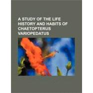 A Study of the Life History and Habits of Chaetopterus Variopedatus
