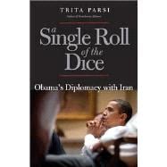 A Single Roll of the Dice; Obama's Diplomacy with Iran