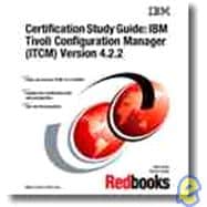 Certification Study Guide IBM Tivoli Configuration Manager (ITCM) Version 4.2.2