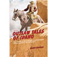 Outlaw Tales of Idaho, 2nd True Stories of the Gem State's Most Infamous Crooks, Culprits, and Cutthroats