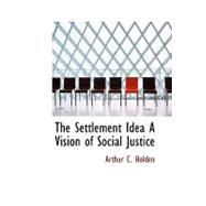 The Settlement Idea: A Vision of Social Justice