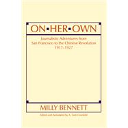 On Her Own: Journalistic Adventures from San Francisco to the Chinese Revolution, 1917-27