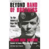 Beyond Band of Brothers: The War Memories of Major Dick Winters