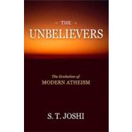 The Unbelievers The Evolution of Modern Atheism